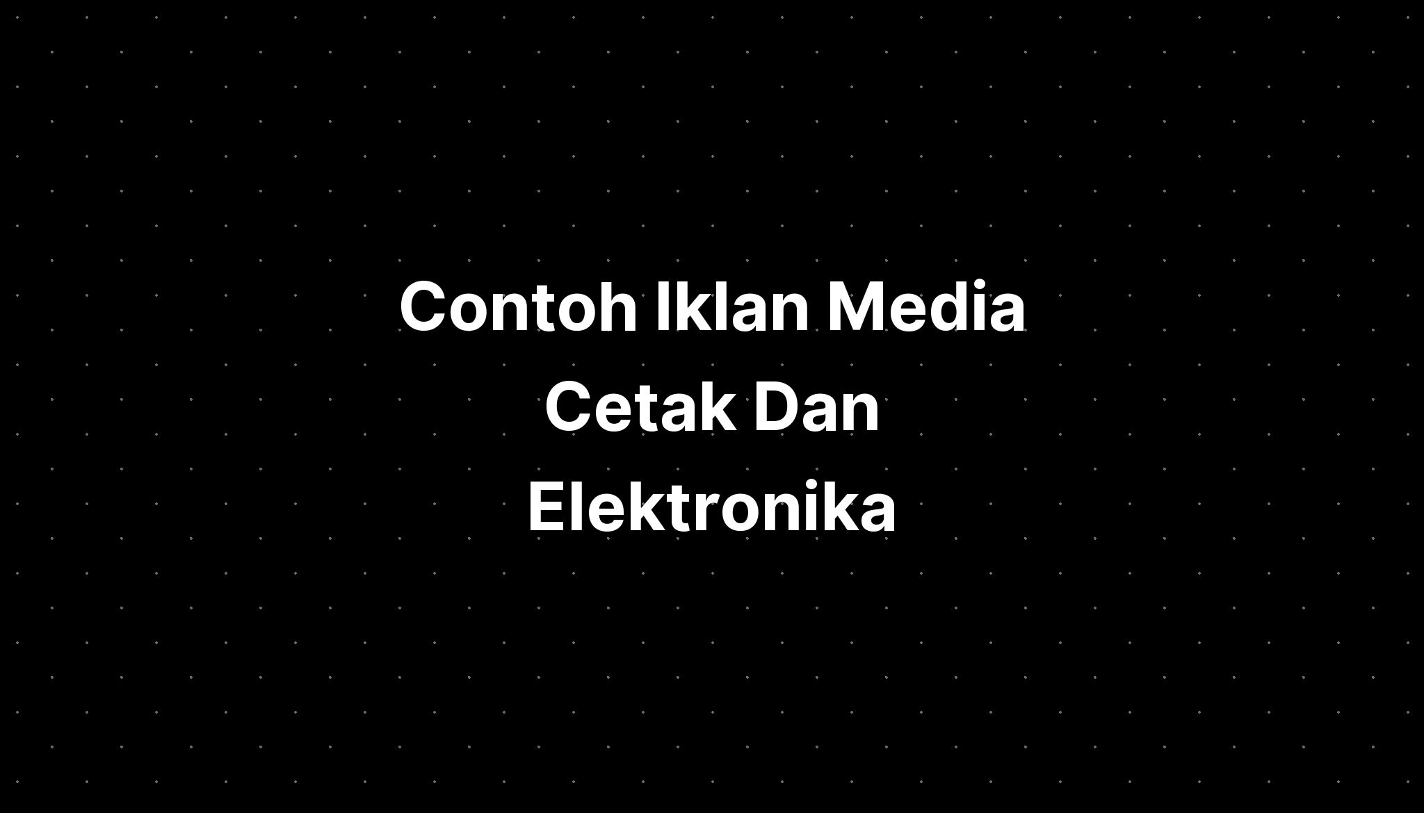 Contoh Iklan Media Cetak Dan Elektronika - IMAGESEE